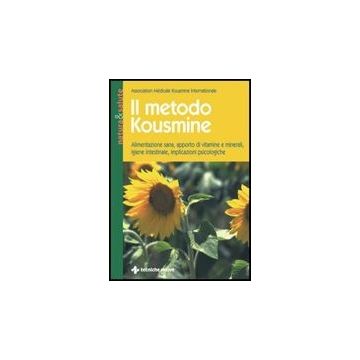 Il Metodo Kousmine. Alimentazione Sana, Apporto Di Vitamine E Minerali, Igiene Intestinale, Implicazioni Psicologiche