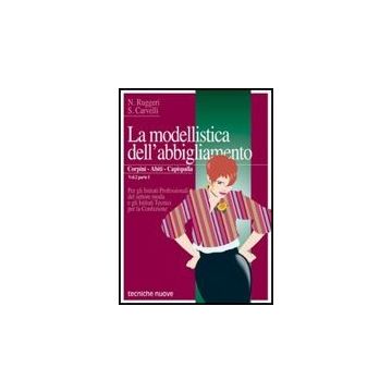 La Modellistica Dell'abbigliamento. Per Gli Ist. Tecnici E Professionali . Vol. 2/1: Corpini, Abiti, Capispalla.