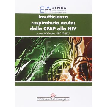 Insufficienza respiratoria acuta: dalla CPAP alla NIV     [Gruppo NIV SIMEU - CG Edizioni Medico Scientifiche]
