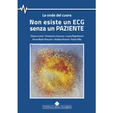 Non esiste un ecg senza paziente le onde del cuore tiziano lenzi domenico gruosso laura napoleone anna maria rusconi cg edizioni medico scientifiche