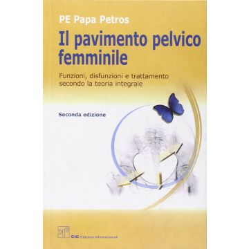 Petros Il Pavimento Pelvico femminile. Funzioni, disfunzioni e trattamento secondo la teoria integrale