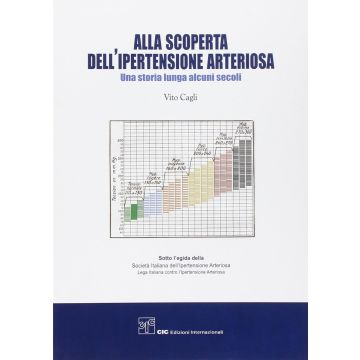 Alla scoperta dell' ipertensione arteriosa - Una storia lunga alcuni secoli (Cagli Vito - CIC edizioni)