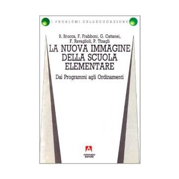 La nuova immagine della scuola elementare. Dai programmi agli ordinamenti