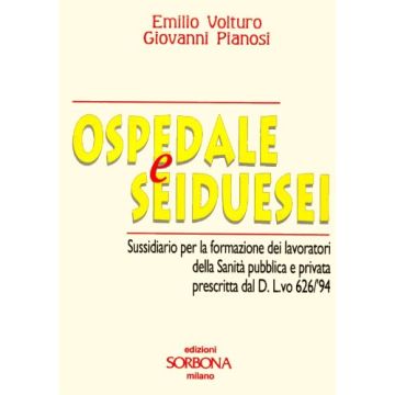 Ospedale e 626 (seiduesei). Sussidiario per la formazione dei lavoratori della sanità pubblica e privata prescritta dal DL 626/94