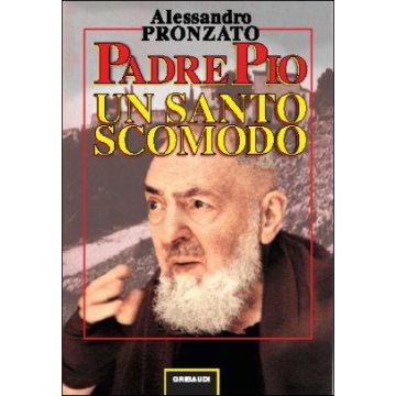 Padre Pio. Un santo scomodo    [Pronzato - Minerva Medica]