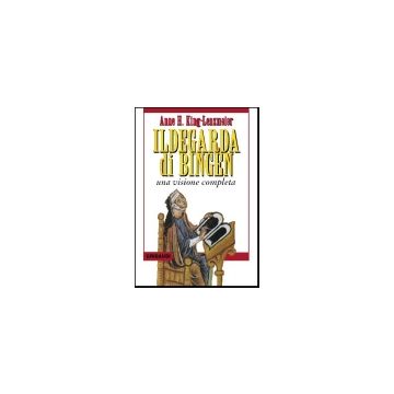 Ildegarda di Bingen. La vita e l'opera    [King-Lenzmeier - Gribaudi Editore]