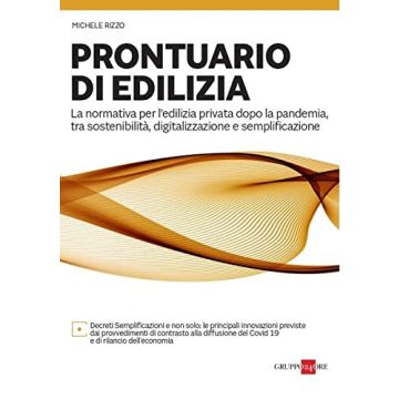Prontuario di edilizia 2021 - La normativa per l'edilizia privata dopo la pandemia, tra sostenibilità, digitalizzazione e semplificazione.
