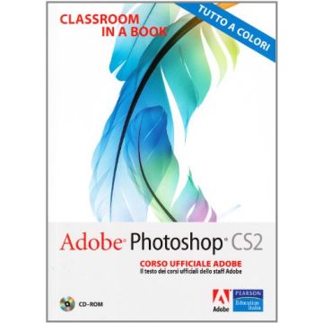 Adobe Photoshop CS2. Classroom In A Book. Corso Ufficiale Adobe. Con Cd-rom