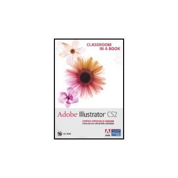 Adobe Illustrator CS2. Classroom In A Book. Corso Ufficiale Adobe. Con Cd-rom