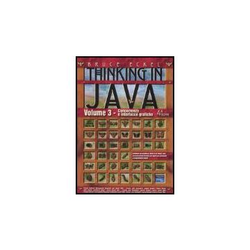 Thinking In Java. Vol. 3: Concorrenza E Interfacce Grafiche