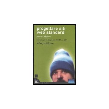 Progettare siti Web standard. Tecniche per il design con XHTML e CSS