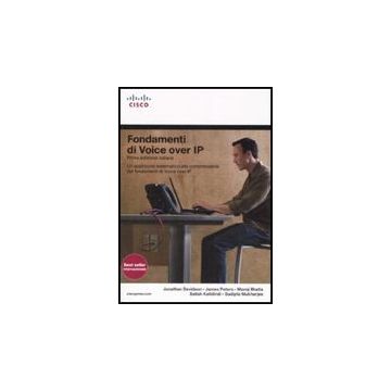 Fondamenti di Voice over IP. Un approccio sistematico alla comprensione dei fondamenti di Voice over IP