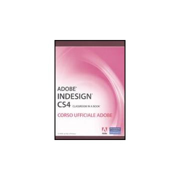 Adobe InDesign CS4. Classroom In A Book. Corso Ufficiale Adobe. Con CD-ROM