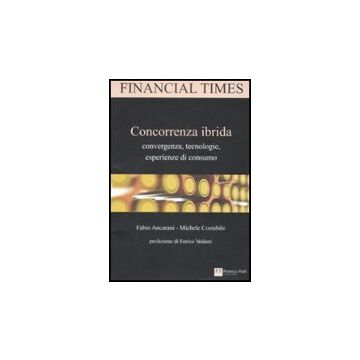 Concorrenza ibrida. Convergenza, tecnologie, esperienze di consumo