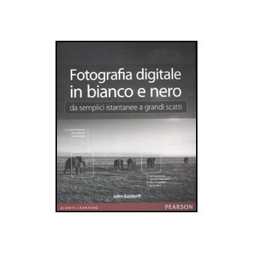 Fotografia Digitale In Bianco E Nero: Da Semplici Istantanee A Grandi Scatti