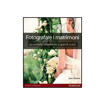 Fotografare I Matrimoni: Da Semplici Istantanee A Grandi Scatti