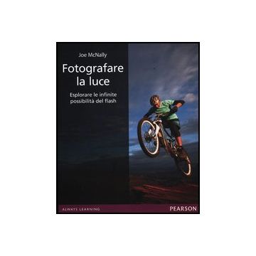 Fotografare la luce. Esplorare le infinite possibilità del flash