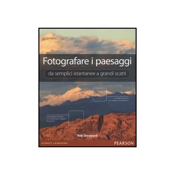 Fotografare I Paesaggi. Da Semplici Istantanee A Grandi Scatti