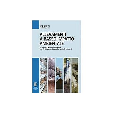 Allevamenti a basso impatto ambientale. Le migliori tecniche disponibili per gli allevamenti avicoli e suinicoli intensivi