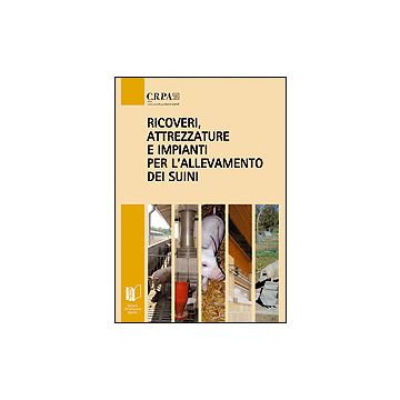 RICOVERI, ATTREZZATURE E IMPIANTI PER L'ALLEVAMENTO DEI SUINI  [CRPA - L'Informatore Agrario]