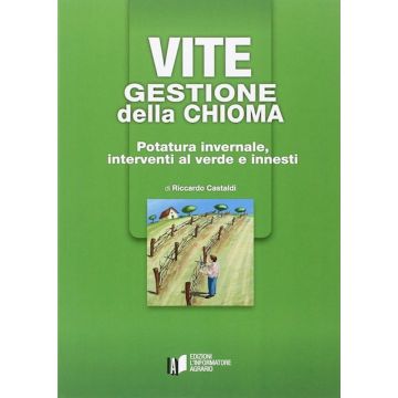 Vite. Gestione della chioma. Potatura invernale, interventi al verde e innesti
