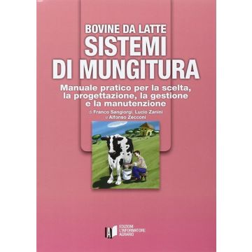 Bovine da latte sistemi di mungitura manuale pratico gestione e manutenzione franco sangiorgi lucio zanini informatore agrario