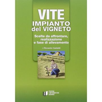 Vite impianto del vigneto scelte da affrontare realizzazione e fase di allevamento riccardo castaldi informatore agrario