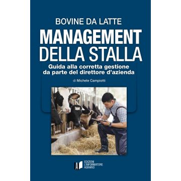 Bovine da latte. Management della stalla. Guida alla corretta gestione da parte del direttore d'azienda