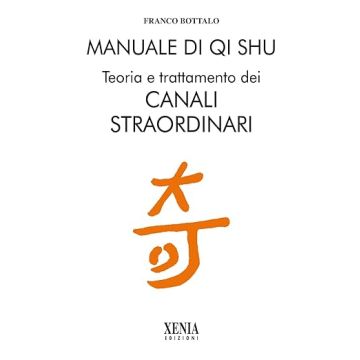 Manuale di qi shu. Teoria e trattamento dei canali straordinari (Bottalo Franco - Xenia)