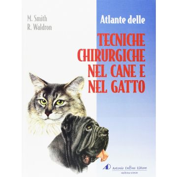 Atlante delle Tecniche Chirurgiche nel Cane e nel Gatto  Smith Waldron  Delfino Antonio