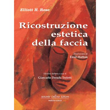 Elliot Rose Ricostruzione estetica della faccia Antonio Delfino Editore