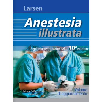 Larsen - Anestesia illustrata - Aggiornamento alla 10/Ed. [Larsen - Delfino Antonio]
