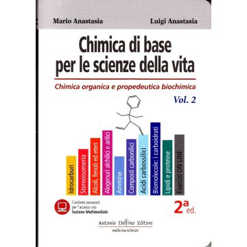Chimica di Base per le Scienze della Vita Vol. 2 -  Chimica Organica e propedeutica biochimica 2/Ed. [Anastasia - Delfino Editore] 