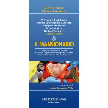 Il Mansionario del soccorritore - Metodologia di Valutazione Primaria e Secondaria nelle Urgenze Emergenze Internistiche Traumatologiche. Ruolo dell'infermiere, 118