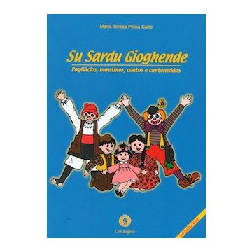 Sardu gioghende. Pagliàcios, buratinos, contos e cantoneddas (Su) - Lingua Sardo/Logudorese (Pinna Catte Maria Teresa; Falconi Giovanni - Condaghes)