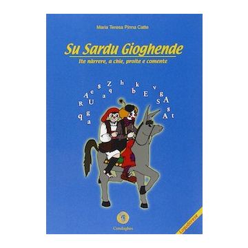 Sardu gioghende. Ite nàrrere, a chie, proite e comente (Su). Ediz. illustrata - Lingua Sardo/Logudorese (Pinna Catte Maria Teresa; Falconi Giovanni - Condaghes)