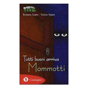 Tutti buoni arriva Mommotti. Ediz. illustrata (Copez Rossana; Oppes Tonino - Condaghes)