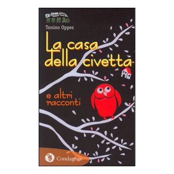 La casa della civetta e altri racconti (Oppes Tonino; Rasano E. - Condaghes)