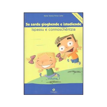 Sardu gioghende e istudiende ispassu e connoschéntzia: pro èssere meres de sa limba (Su). Con DVD - Lingua Sardo Logudorese/Italiano (Pinna Catte Maria Teresa; Falconi Giovanni; Gometz Caterina - Condaghes)