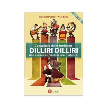 Dilliri-dilliri. Canzoniere della Sardegna. Con CD Audio. Vol. 2 (Testi Sardi con traduzione italiano) - Garau Emanuele; Collu Pietro - Condaghes)