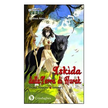 Iskìda della terra di Nurak. Prima stagione. Vol. 1 (Atzori Andrea - Condaghes)