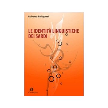 Le identità linguistiche dei sardi (Bolognesi Roberto - Condaghes)