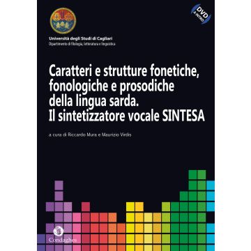 Caratteri e strutture fonetiche, fonologiche e prosodiche della lingua sarda. Il sintetizzatore vocale sintesa. Con DVD (Mura Riccardo; Virdis Maurizio - Condaghes)