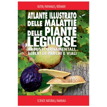 Atlante illustrato delle malattie delle piante legnose. Arbusti ornamentali, alberi di parchi e viali  Nienhaus Franz; Butin Heinz; Böhmer Bernd  Franco Muzzio Editore  9788874132621