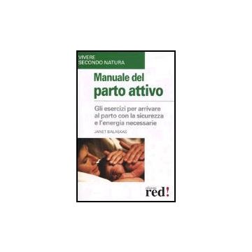 Manuale Del Parto Attivo - Balaskas Janet - Red Edizioni - 9788874470495