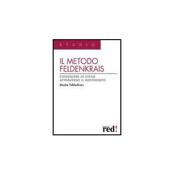 Il Metodo Feldenkrais. Conoscere Se Stessi Attraverso Il Movimento  - Feldenkrais Moshe - Red Edizioni - 9788874470549