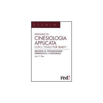 Manuale Di Cinesiologia Applicata Con Il «touch For Health» Integrazione Energetica E Posturale - Thie John F. - Red Edizioni - 9788874470754