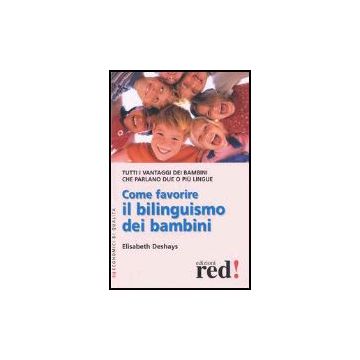 Come Favorire Il Bilinguismo Dei Bambini - Deshays Elisabeth - Red Edizioni - 9788874471010
