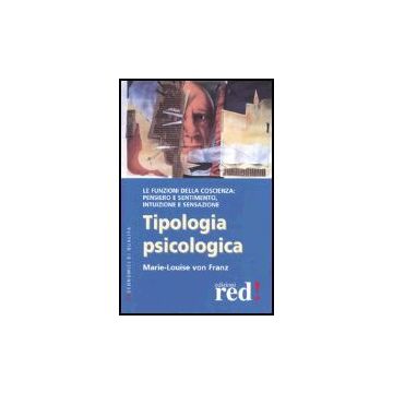 Tipologia Psicologica. Le Funzioni Della Coscienza: Pensiero E Sentimento, Intuizione E Sensazione - Franz Marie-louise Von - Red Edizioni - 9788874471416