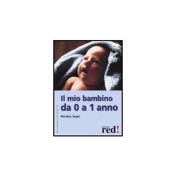 Il Mio Bambino Da 0 A 1 Anno  - Segal Marilyn - Red Edizioni - 9788874471690